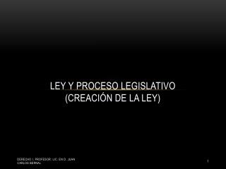 LEY Y PROCESO LEGISLATIVO (creación de la ley)