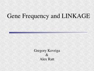 Gene Frequency and LINKAGE