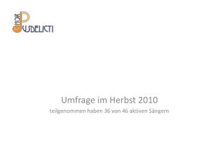 Umfrage im Herbst 2010 teilgenommen haben 36 von 46 aktiven Sängern