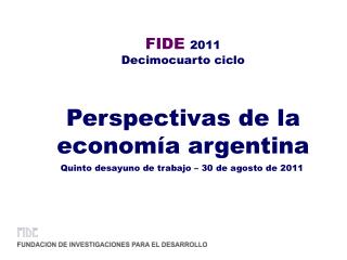 FIDE 2011 Decimocuarto ciclo Perspectivas de la economía argentina