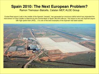 Spain 2010: The New European Problem? Ramon Tremosa-i-Balcells. Catalan MEP, ALDE Group