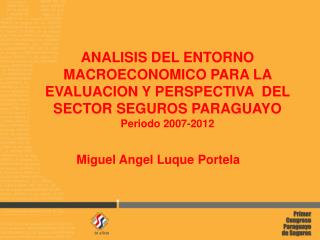 ANALISIS DEL ENTORNO MACROECONOMICO PARA LA EVALUACION Y PERSPECTIVA DEL SECTOR SEGUROS PARAGUAYO