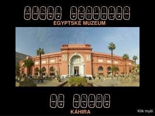 EGYPTSKÉ MUZEUM