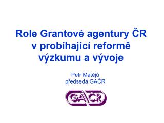 Role Grantové agentury ČR v probíhající reformě výzkumu a vývoje