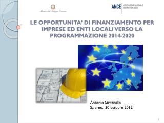 LE OPPORTUNITA’ DI FINANZIAMENTO PER IMPRESE ED ENTI LOCALI VERSO LA PROGRAMMAZIONE 2014-2020