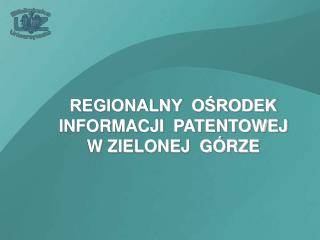 REGIONALNY OŚRODEK INFORMACJI PATENTOWEJ W ZIELONEJ GÓRZE