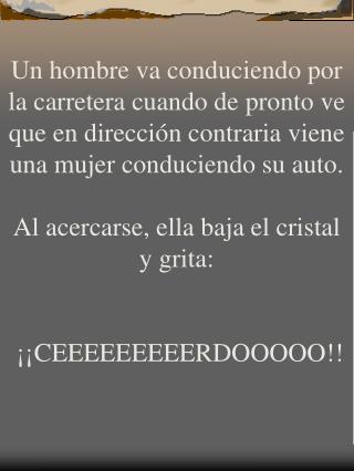 El hombre obviamente no se pudo quedar callado, bajó su cristal y le gritó: ¡¡PUUUUUUUUUTAAAAAAA!!