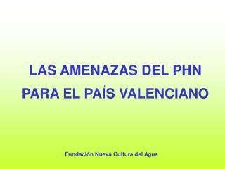 LAS AMENAZAS DEL PHN PARA EL PAÍS VALENCIANO