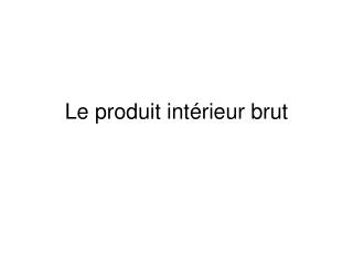 Le produit intérieur brut