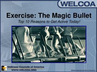 Exercise: The Magic Bullet Top 10 Reasons to Get Active Today!
