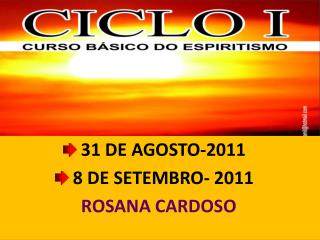 31 DE AGOSTO-2011 8 DE SETEMBRO - 2011 ROSANA CARDOSO