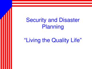 Security and Disaster Planning “Living the Quality Life”