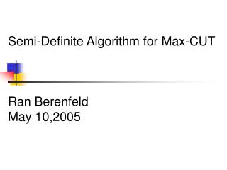 Semi-Definite Algorithm for Max-CUT Ran Berenfeld May 10,2005