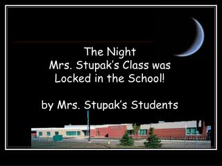 The Night Mrs. Stupak’s Class was Locked in the School! by Mrs. Stupak’s Students