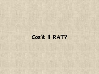 Cos’è i l RAT?