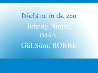 Diefstal in de zoo Johnny , Nimra , IMAN , GüLSüm , ROBBE