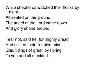 While shepherds watched their flocks by night, All seated on the ground,