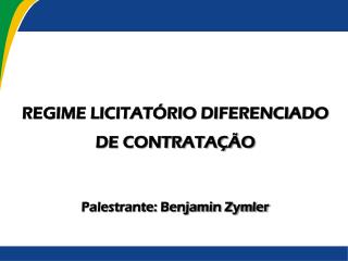 REGIME LICITATÓRIO DIFERENCIADO DE CONTRATAÇÃO Palestrante: Benjamin Zymler