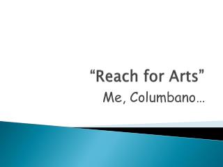 “ Reach for Arts ”
