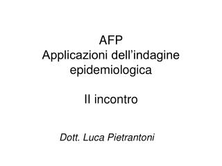 AFP Applicazioni dell’indagine epidemiologica II incontro