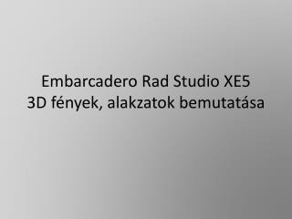Embarcadero Rad Studio XE5 3D fények, alakzatok bemutatása