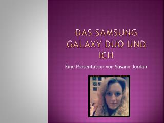 Das Samsung Galaxy Duo und Ich