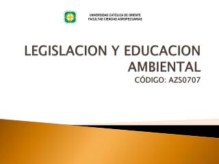 LEGISLACION Y EDUCACION AMBIENTAL CÓDIGO: AZS0707