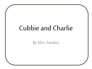 Cubbie and Charlie
