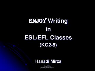 ENJOY Writing in ESL/EFL Classes (KG2-8) Hanadi Mirza