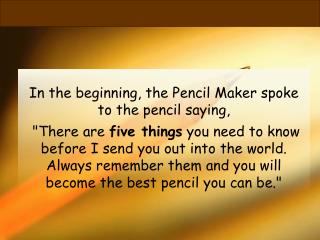 In the beginning, the Pencil Maker spoke to the pencil saying,