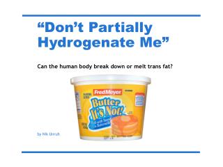 “Don’t Partially Hydrogenate Me”