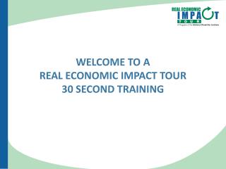 WelcomE To A Real Economic Impact Tour 30 Second Training