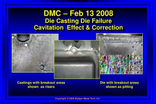 DMC – Feb 13 2008 Die Casting Die Failure Cavitation Effect &amp; Correction