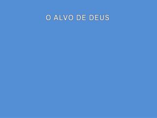 O ALVO DE DEUS