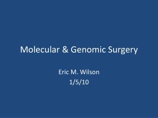 Molecular &amp; Genomic Surgery