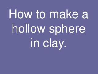 how to make a hollow sphere