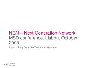 NGN – Next Generation Network MSD conference, Lisbon, October 2005.