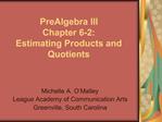 PreAlgebra III Chapter 6-2: Estimating Products and Quotients