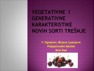 VEGETATIVNE I GENERATIVNE KARAKTERISTIKE NOVIH SORTI TREŠNJE