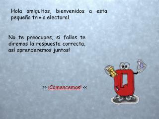 Hola amiguitos, bienvenidos a esta pequeña trivia electoral.