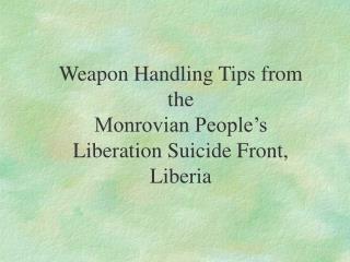 Weapon Handling Tips from the Monrovian People’s Liberation Suicide Front, Liberia