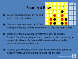 Four in a Row Decide which team will be red and which team will be black