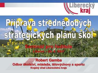 Seminář pro ředitele Liberec – 28. 6. 2007 Robert Gamba