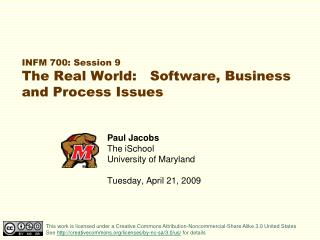 INFM 700: Session 9 The Real World: Software, Business and Process Issues