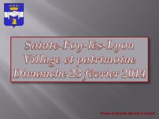 Sainte-Foy-lès-Lyon Village et patrimoine Dimanche 23 février 2014