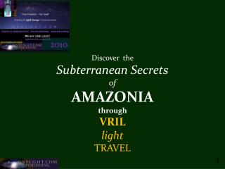 Discover the Subterranean Secrets of AMAZONIA through VRIL light TRAVEL