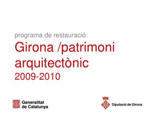 programa de restauració Girona /patrimoni arquitectònic 2009-2010