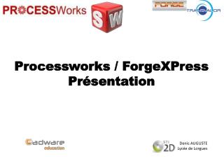 Processworks / ForgeXPress Présentation