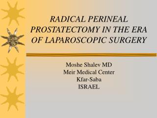 RADICAL PERINEAL PROSTATECTOMY IN THE ERA OF LAPAROSCOPIC SURGERY