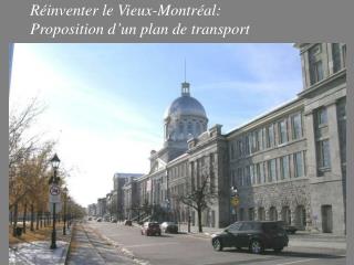 Réinventer le Vieux-Montréal: Proposition d’un plan de transport